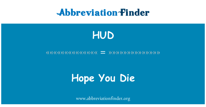 希望你死英文定义是Hope You Die,首字母缩写定义是HUD