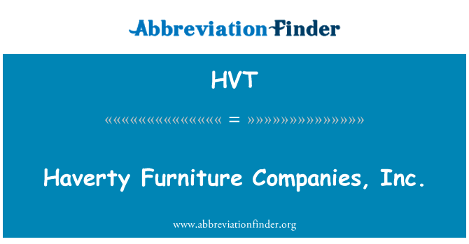 人哈佛迪家具企业有限公司英文定义是Haverty Furniture Companies, Inc.,首字母缩写定义是HVT