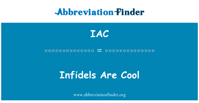 异教徒很酷英文定义是Infidels Are Cool,首字母缩写定义是IAC