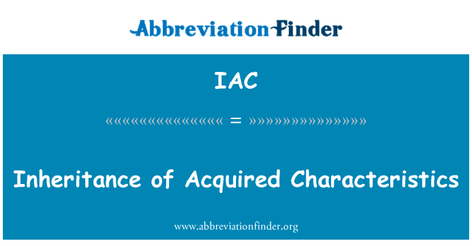 后天获得的特性的继承英文定义是Inheritance of Acquired Characteristics,首字母缩写定义是IAC