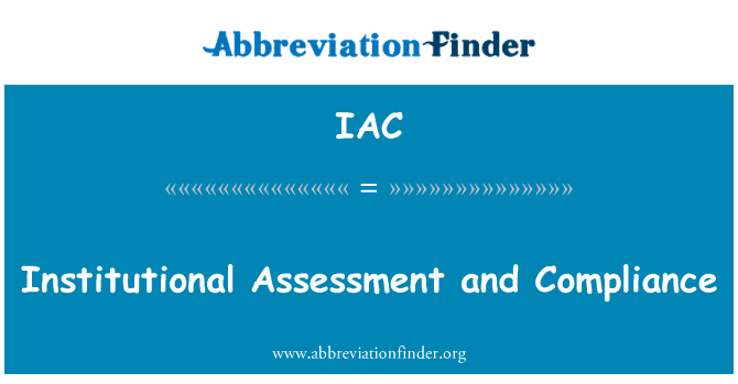 体制评估和法规遵从性英文定义是Institutional Assessment and Compliance,首字母缩写定义是IAC