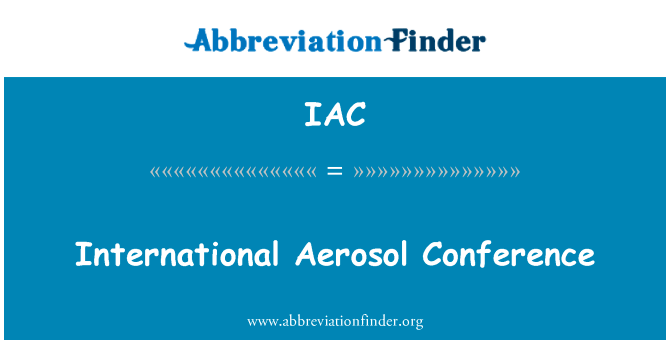 国际气溶胶会议英文定义是International Aerosol Conference,首字母缩写定义是IAC