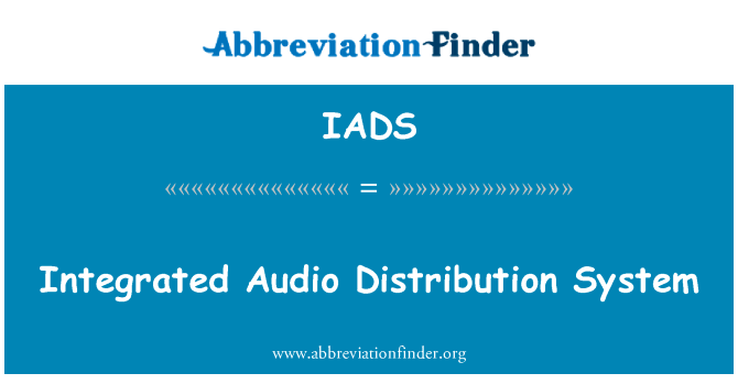 集成音频分配系统英文定义是Integrated Audio Distribution System,首字母缩写定义是IADS