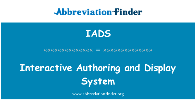 互动创作和显示系统英文定义是Interactive Authoring and Display System,首字母缩写定义是IADS
