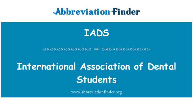 国际牙科学生协会英文定义是International Association of Dental Students,首字母缩写定义是IADS