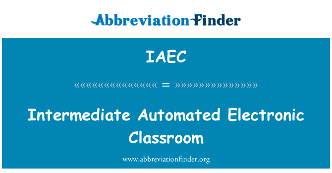 中间体自动化电子教室英文定义是Intermediate Automated Electronic Classroom,首字母缩写定义是IAEC