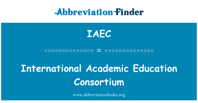国际学术教育财团英文定义是International Academic Education Consortium,首字母缩写定义是IAEC