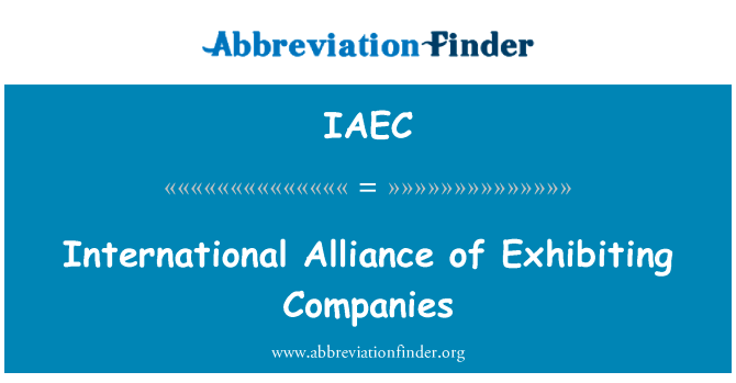 国际同盟的参展公司英文定义是International Alliance of Exhibiting Companies,首字母缩写定义是IAEC
