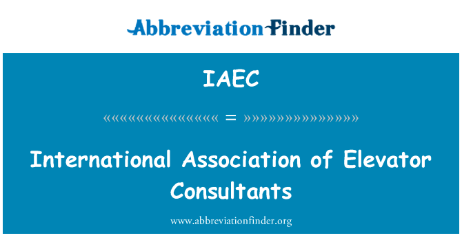 电梯顾问国际协会英文定义是International Association of Elevator Consultants,首字母缩写定义是IAEC