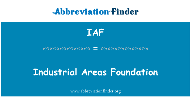 工业领域的基础英文定义是Industrial Areas Foundation,首字母缩写定义是IAF