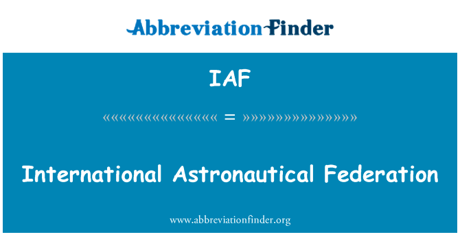 国际宇宙航行联合会英文定义是International Astronautical Federation,首字母缩写定义是IAF