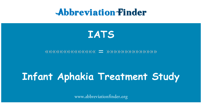 Infant Aphakia Treatment Study的定义