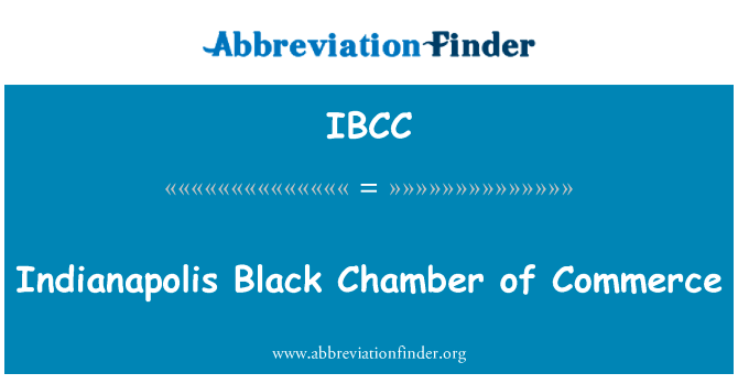 印第安纳波利斯黑商会英文定义是Indianapolis Black Chamber of Commerce,首字母缩写定义是IBCC