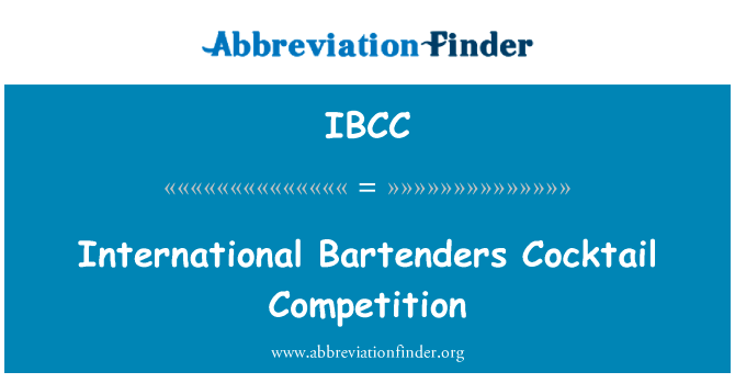 国际调酒师鸡尾酒大赛英文定义是International Bartenders Cocktail Competition,首字母缩写定义是IBCC