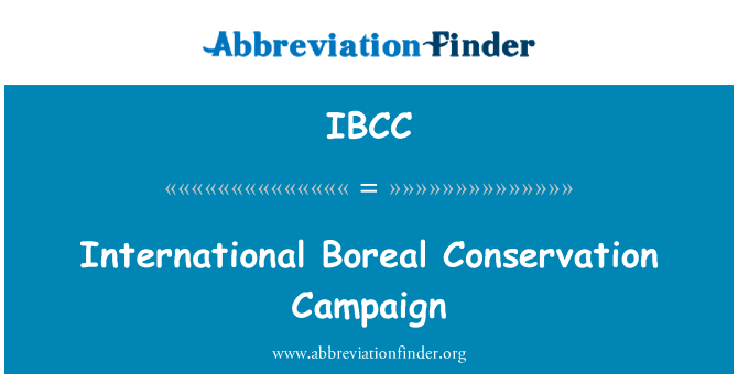 国际北方保育运动英文定义是International Boreal Conservation Campaign,首字母缩写定义是IBCC