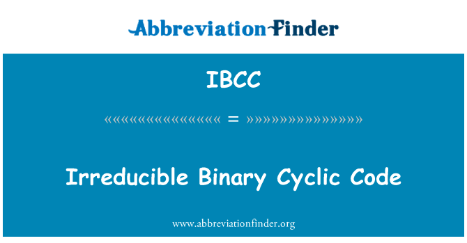 不可约的二进制循环码英文定义是Irreducible Binary Cyclic Code,首字母缩写定义是IBCC