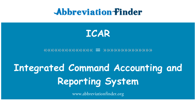 综合的指挥会计和报告系统英文定义是Integrated Command Accounting and Reporting System,首字母缩写定义是ICAR