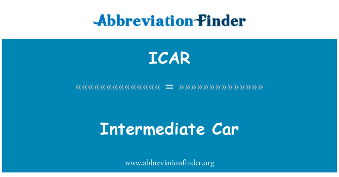 中级车英文定义是Intermediate Car,首字母缩写定义是ICAR