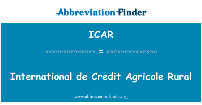 国际德信用东方汇理银行农村英文定义是International de Credit Agricole Rural,首字母缩写定义是ICAR