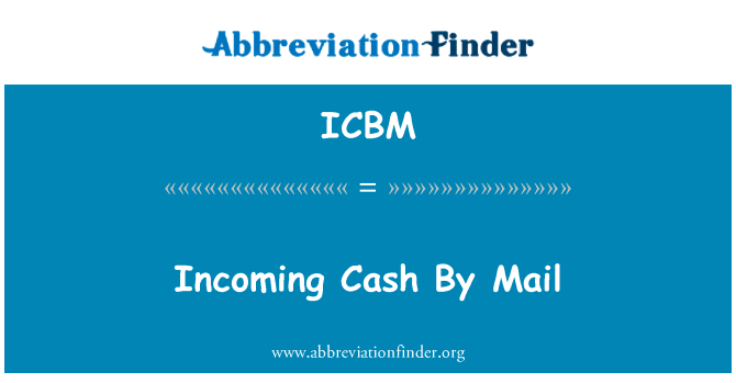 邮寄现金收入英文定义是Incoming Cash By Mail,首字母缩写定义是ICBM