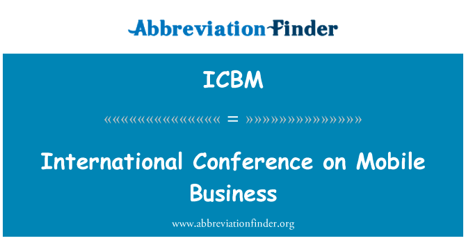 移动商务国际会议英文定义是International Conference on Mobile Business,首字母缩写定义是ICBM