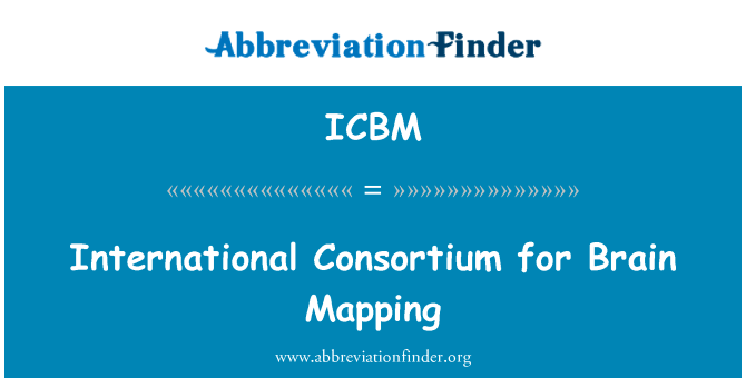 国际财团大脑图谱英文定义是International Consortium for Brain Mapping,首字母缩写定义是ICBM