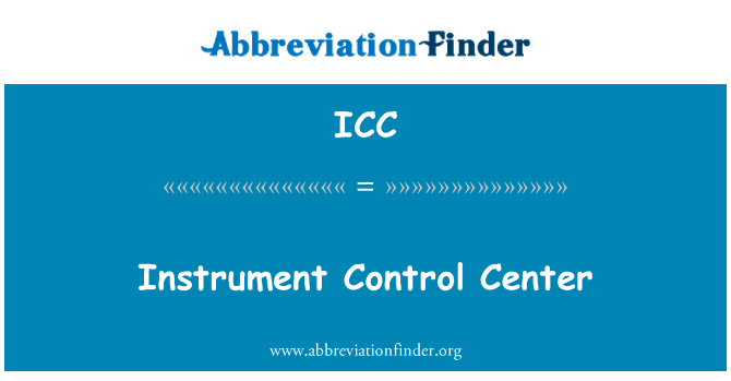 仪器控制中心英文定义是Instrument Control Center,首字母缩写定义是ICC