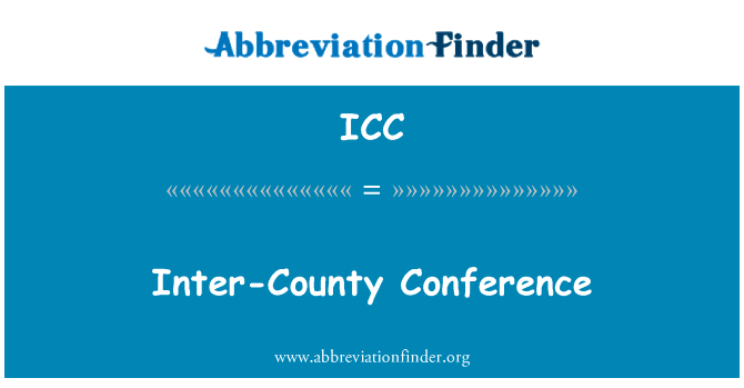 县际会议英文定义是Inter-County Conference,首字母缩写定义是ICC