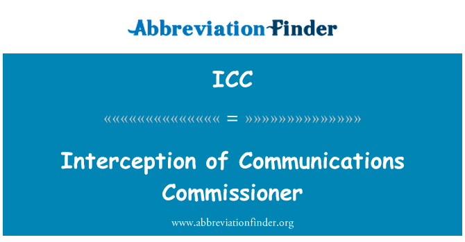 截取通讯专员英文定义是Interception of Communications Commissioner,首字母缩写定义是ICC