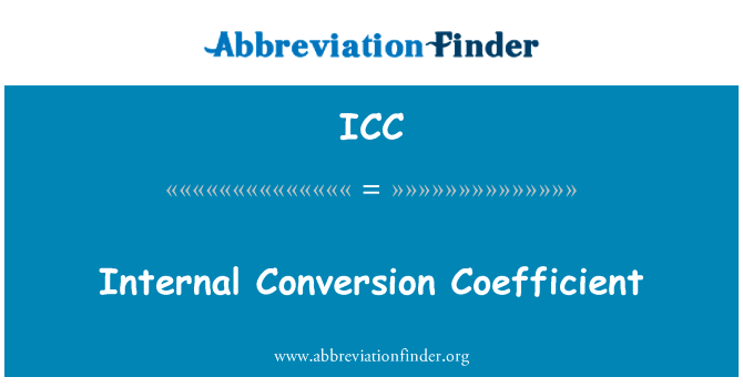 内部转换系数英文定义是Internal Conversion Coefficient,首字母缩写定义是ICC