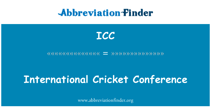 国际板球会议英文定义是International Cricket Conference,首字母缩写定义是ICC
