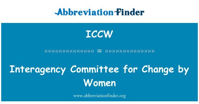 改变由妇女问题机构间委员会英文定义是Interagency Committee for Change by Women,首字母缩写定义是ICCW