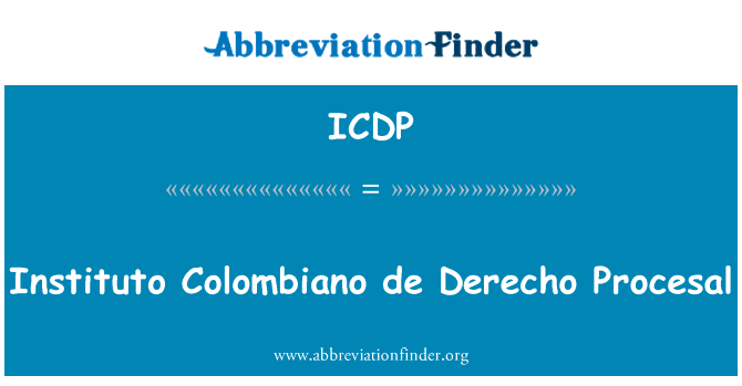 哥伦比亚人德国际法研究所 Procesal英文定义是Instituto Colombiano de Derecho Procesal,首字母缩写定义是ICDP