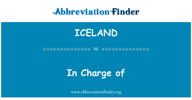 负责的英文定义是In Charge of,首字母缩写定义是ICELAND