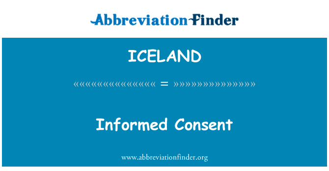 知情同意英文定义是Informed Consent,首字母缩写定义是ICELAND