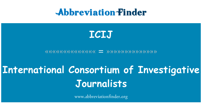 国际调查性新闻记者联合会英文定义是International Consortium of Investigative Journalists,首字母缩写定义是ICIJ