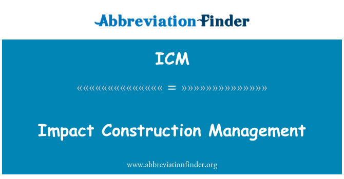 影响施工管理英文定义是Impact Construction Management,首字母缩写定义是ICM