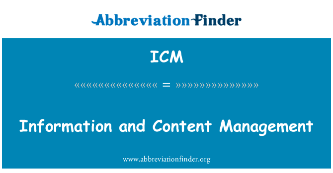 信息和内容管理英文定义是Information and Content Management,首字母缩写定义是ICM