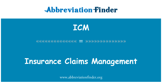 保险理赔管理英文定义是Insurance Claims Management,首字母缩写定义是ICM