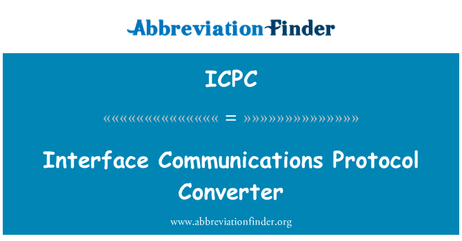 接口通信协议转换器英文定义是Interface Communications Protocol Converter,首字母缩写定义是ICPC