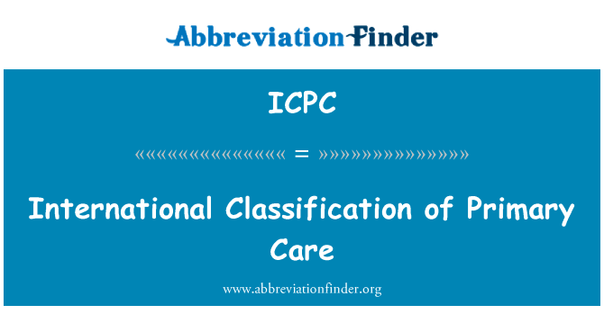初级保健的国际分类英文定义是International Classification of Primary Care,首字母缩写定义是ICPC