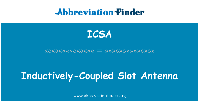 电感耦合缝隙天线英文定义是Inductively-Coupled Slot Antenna,首字母缩写定义是ICSA