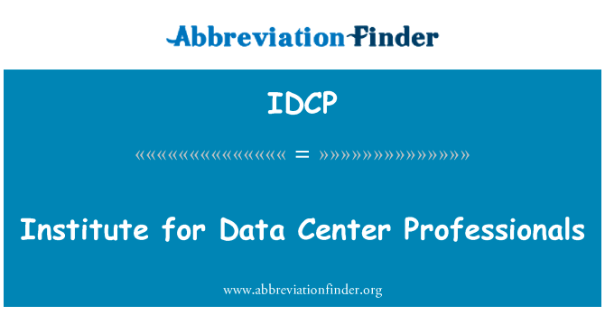 数据中心的专业人员协会英文定义是Institute for Data Center Professionals,首字母缩写定义是IDCP