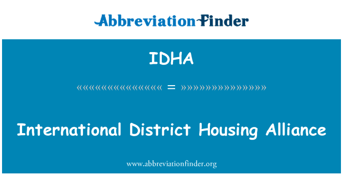 国际区住房联盟英文定义是International District Housing Alliance,首字母缩写定义是IDHA