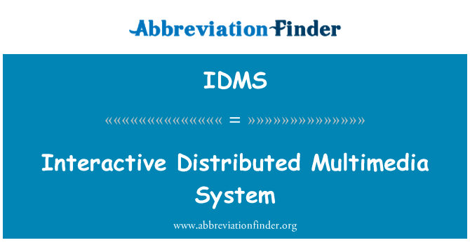 分布式多媒体系统的互动英文定义是Interactive Distributed Multimedia System,首字母缩写定义是IDMS