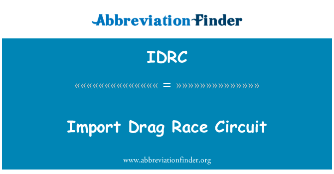导入拖赛道英文定义是Import Drag Race Circuit,首字母缩写定义是IDRC