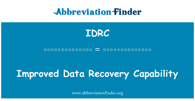 改进的数据恢复能力英文定义是Improved Data Recovery Capability,首字母缩写定义是IDRC