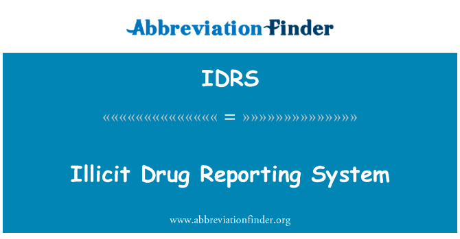 非法药物报告系统英文定义是Illicit Drug Reporting System,首字母缩写定义是IDRS