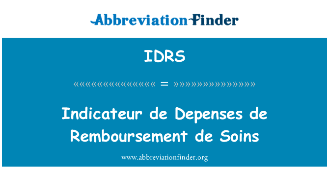 Indicateur de Depenses de Remboursement de Soins英文定义是Indicateur de Depenses de Remboursement de Soins,首字母缩写定义是IDRS
