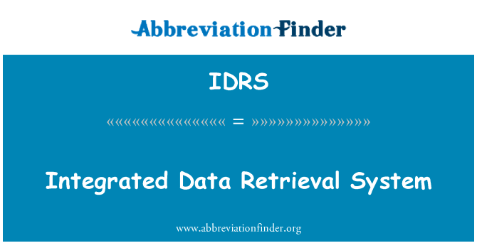 集成的数据检索系统英文定义是Integrated Data Retrieval System,首字母缩写定义是IDRS
